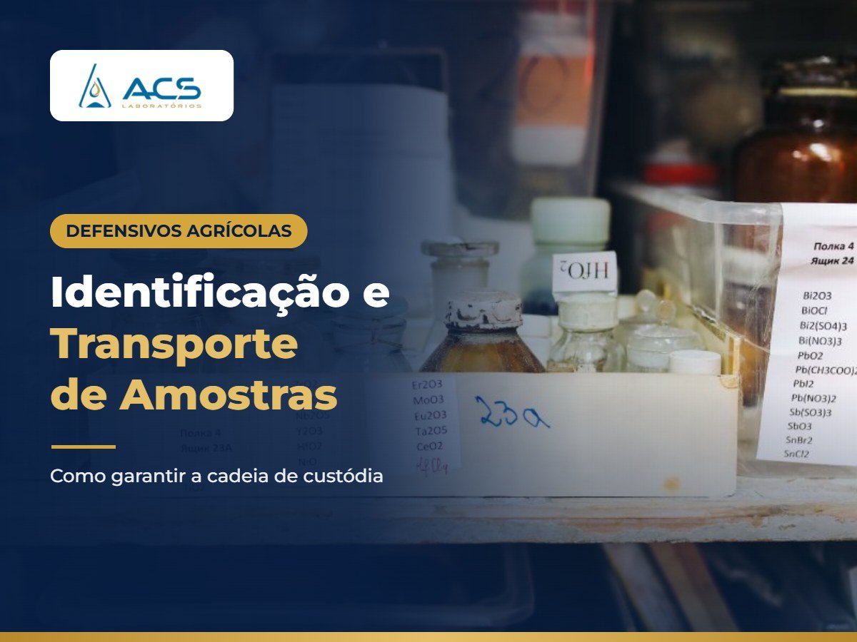 Identificação e Transporte de Amostras de Defensivos Agrícolas: Como Garantir a Cadeia de Custódia