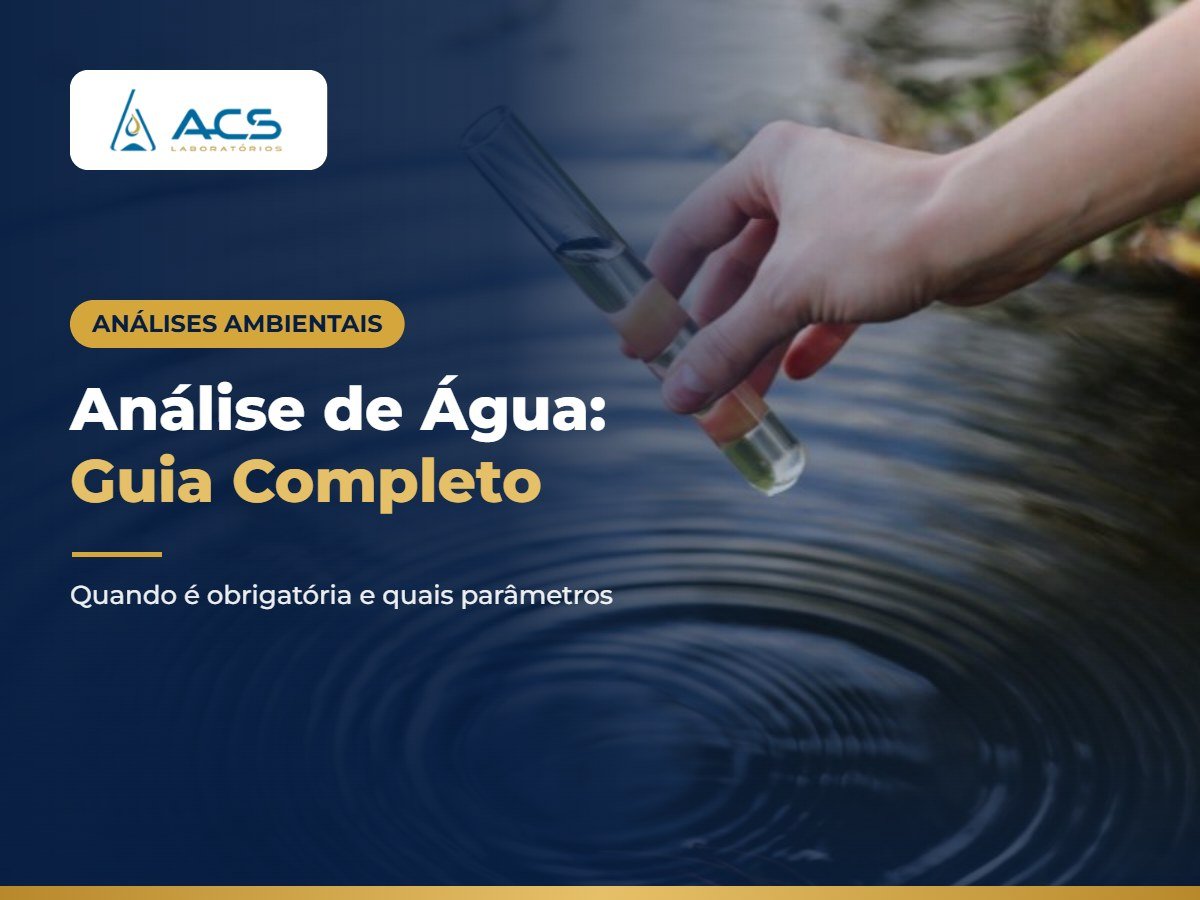 Análise de Água: Guia Completo 2025 - Quando é Obrigatória, Quais Parâmetros Avaliar e Como Garantir Conformidade Legal